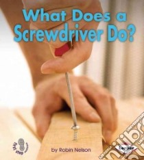 What Does a Screwdriver Do? libro in lingua di Nelson Robin