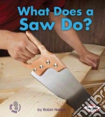 What Does a Saw Do? libro in lingua di Nelson Robin