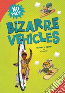 Bizarre Vehicles libro in lingua di Rosen Michael J., Kassoy Ben, Sandy Pat (ILT)