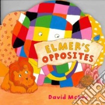 Elmer's Opposites libro in lingua di McKee David