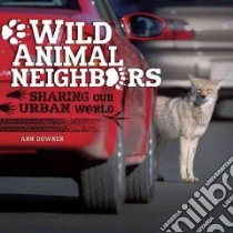 Wild Animal Neighbors libro in lingua di Downer Ann