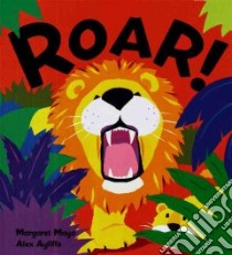 Roar! libro in lingua di Mayo Margaret, Ayliffe Alex (ILT)