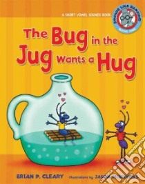 The Bug in the Jug Wants a Hug libro in lingua di Cleary Brian P., Miskimins Jason (ILT)