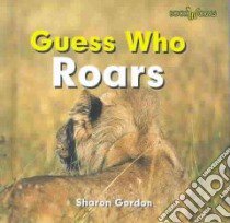 Guess Who Roars libro in lingua di Gordon Sharon