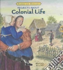 Projects About Colonial Life libro in lingua di Broida Marian
