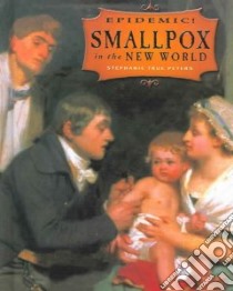 Smallpox in the New World libro in lingua di Peters Stephanie True
