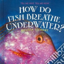 How Do Fish Breathe Underwater? libro in lingua di Stewart Melissa
