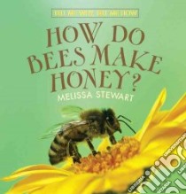 How Do Bees Make Honey? libro in lingua di Stewart Melissa