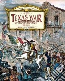 The Texas War of Independence libro in lingua di Worth Richard