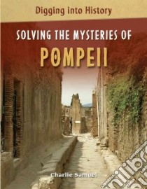 Solving the Mysteries of Pompeii libro in lingua di Samuel Charlie