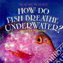 How Do Fish Breathe Underwater? libro in lingua di Stewart Melissa