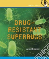Drug-Resistant Superbugs libro in lingua di Klosterman Lorrie