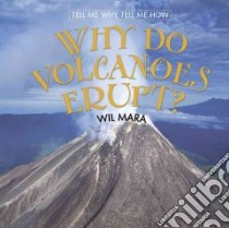 Why Do Volcanoes Erupt? libro in lingua di Mara Wil