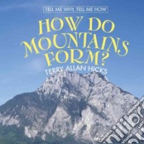 How Do Mountains Form? libro in lingua di Hicks Terry Allan
