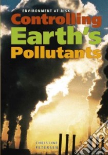 Controlling Earth's Pollutants libro in lingua di Petersen Christine