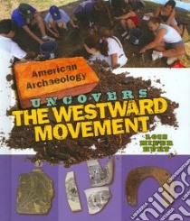 American Archaeology Uncovers the Westward Movement libro in lingua di Huey Lois Miner