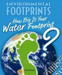 How Big Is Your Water Footprint? libro in lingua di Mason Paul