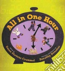 All in One Hour libro in lingua di Crummel Susan Stevens, Donohue Dorothy (ILT)