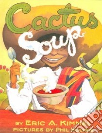 Cactus Soup libro in lingua di Kimmel Eric A., Huling Phil (ILT)