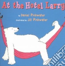 At the Hotel Larry libro in lingua di Pinkwater Daniel Manus, Pinkwater Jill (ILT)