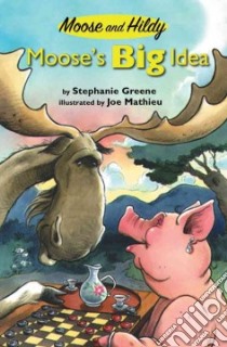 Moose's Big Idea libro in lingua di Greene Stephanie, Mathieu Joe (ILT)