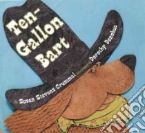 Ten-gallon Bart libro in lingua di Crummel Susan Stevens, Donohue Dorothy (ILT)