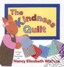 The Kindness Quilt libro in lingua di Wallace Nancy Elizabeth, Wallace Nancy Elizabeth (ILT)
