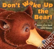 Don't Wake Up the Bear! libro in lingua di Murray Marjorie Dennis, Wittmann Patricia (ILT)