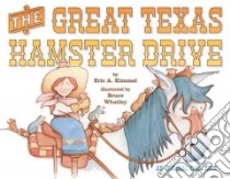 The Great Texas Hamster Drive libro in lingua di Kimmel Eric A., Whatley Bruce (ILT)