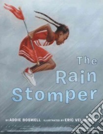 The Rain Stomper libro in lingua di Boswell Addie, Velasquez Eric (ILT)