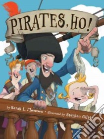 Pirates, Ho! libro in lingua di Thomson Sarah L., Gilpin Stephen (ILT)