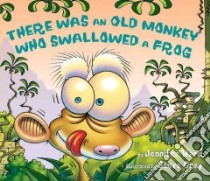 There Was an Old Monkey Who Swallowed a Frog libro in lingua di Ward Jennifer, Gray Steve (ILT)