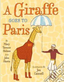 A Giraffe Goes to Paris libro in lingua di Holmes Mary Tavener, Harris John, Cannell Jon (ILT)