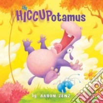 The Hiccupotamus libro in lingua di Zenz Aaron
