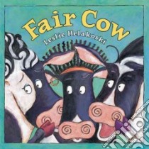 Fair Cow libro in lingua di Helakoski Leslie, Helakoski Leslie (ILT)