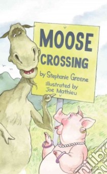 Moose Crossing libro in lingua di Greene Stephanie, Mathieu Joe (ILT)