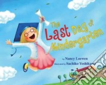 The Last Day of Kindergarten libro in lingua di Loewen Nancy, Yoshikawa Sachiko (ILT)
