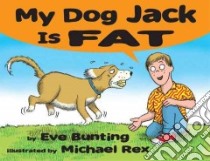 My Dog Jack Is Fat libro in lingua di Bunting Eve, Rex Michael (ILT)