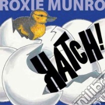 Hatch! libro in lingua di Munro Roxie