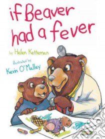 If Beaver Had a Fever libro in lingua di Ketteman Helen, O'Malley Kevin (ILT)