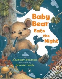 Baby Bear Eats the Night libro in lingua di Pearson Anthony, Leick Bonnie (ILT)