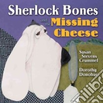 Sherlock Bones and the Missing Cheese libro in lingua di Crummel Susan Stevens, Donohue Dorothy (ILT)