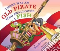 There Was an Old Pirate Who Swallowed a Fish libro in lingua di Ward Jennifer, Gray Steve (ILT)