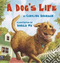 A Dog's Life libro in lingua di Sherman Caroline, Wu Donald (ILT)