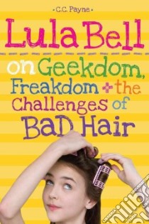 Lula Bell on Geekdom, Freakdom, & the Challenges of Bad Hair libro in lingua di Payne C. C.