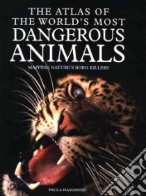 The Atlas of the World's Most Dangerous Animals libro in lingua di Hammond Paula