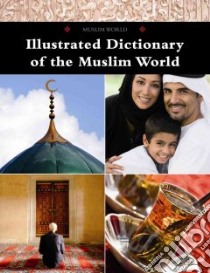 Illustrated Dictionary of the Muslim World libro in lingua di Marshall Cavendish Corporation (COR)