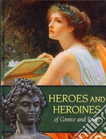 Heroes and Heroines of Greece and Rome libro in lingua di Marshall Cavendish Corporation (COR)
