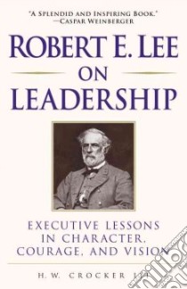 Robert E. Lee on Leadership libro in lingua di Crocker H. W.