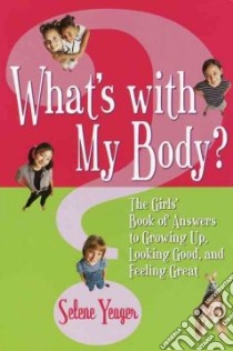 What's With My Body? libro in lingua di Yeager Selene